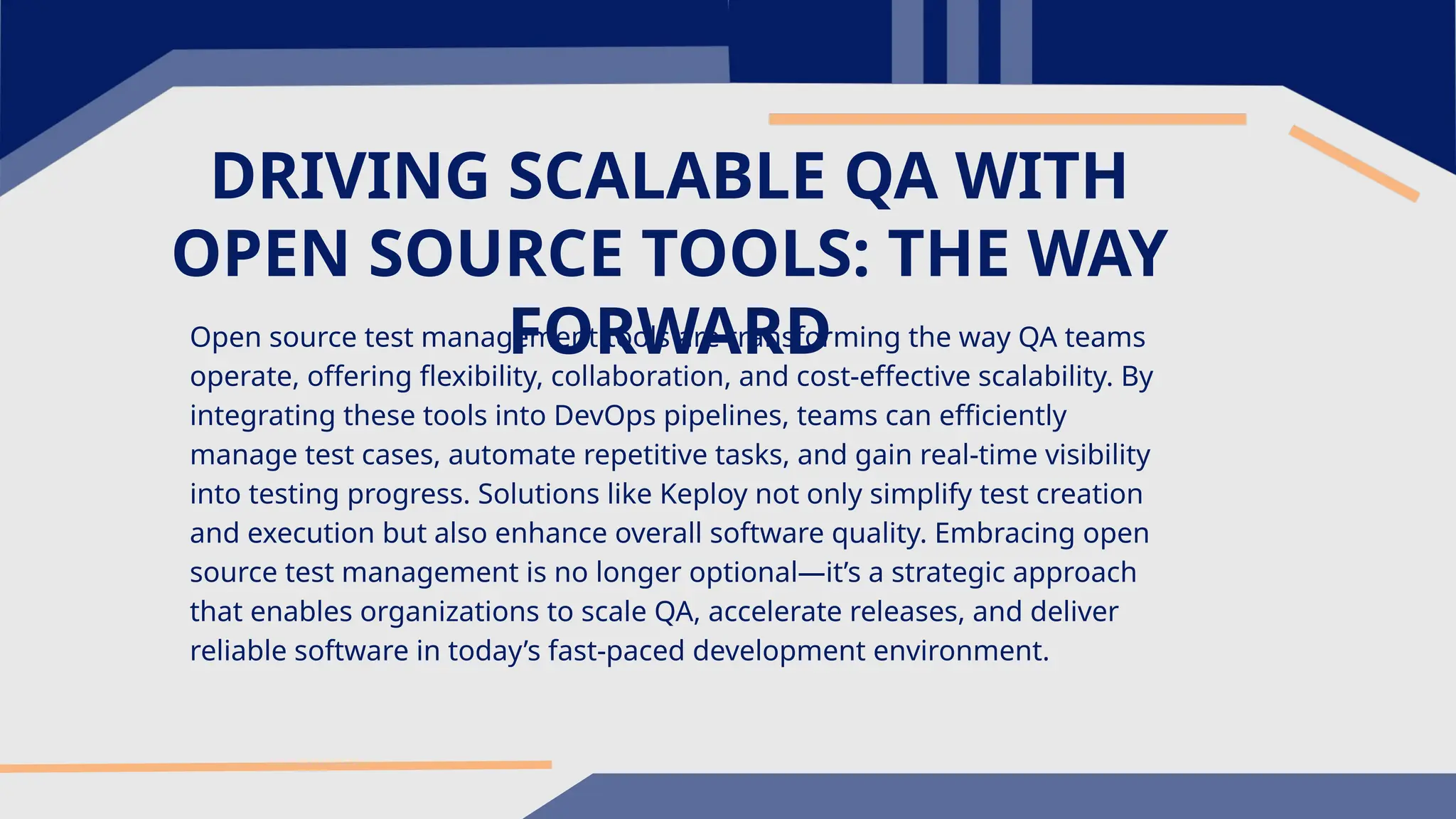DRIVING SCALABLE QA WITH OPEN SOURCE TOOLS: THE WAY FORWARD Open source test management tools are transforming the way QA teams operate, offering flexibility, collaboration, and cost-effective scalability. By integrating these tools into DevOps pipelines, teams can efficiently manage test cases, automate repetitive tasks, and gain real-time visibility into testing progress. Solutions like Keploy not only simplify test creation and execution but also enhance overall software quality. Embracing open source test management is no longer optional—it’s a strategic approach that enables organizations to scale QA, accelerate releases, and deliver reliable software in today’s fast-paced development environment. 