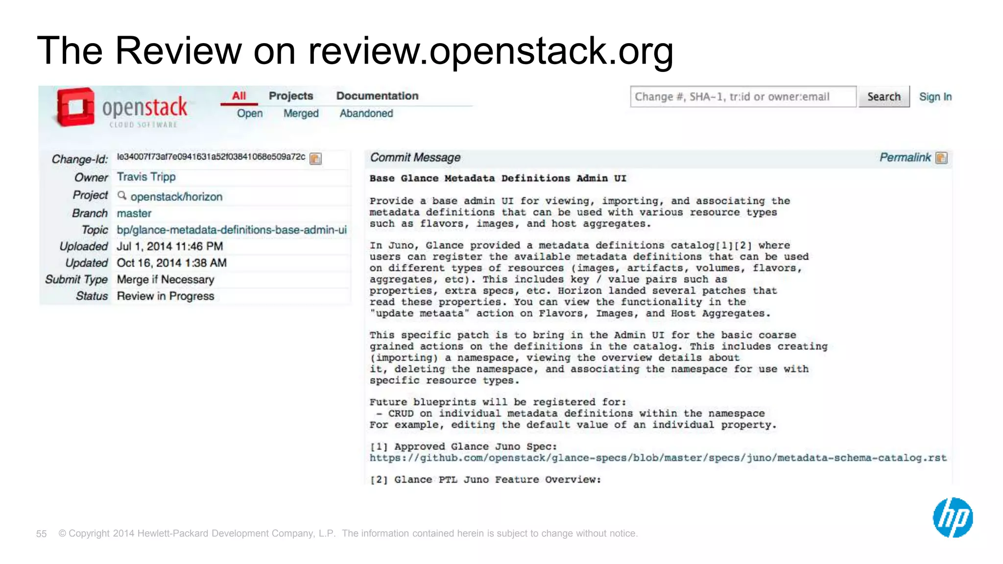 The Review on review.openstack.org 
© Copyright 2014 Hewlett-Packard Development Company, L.P. The information contained herein is subject 55 to change without notice. 
 