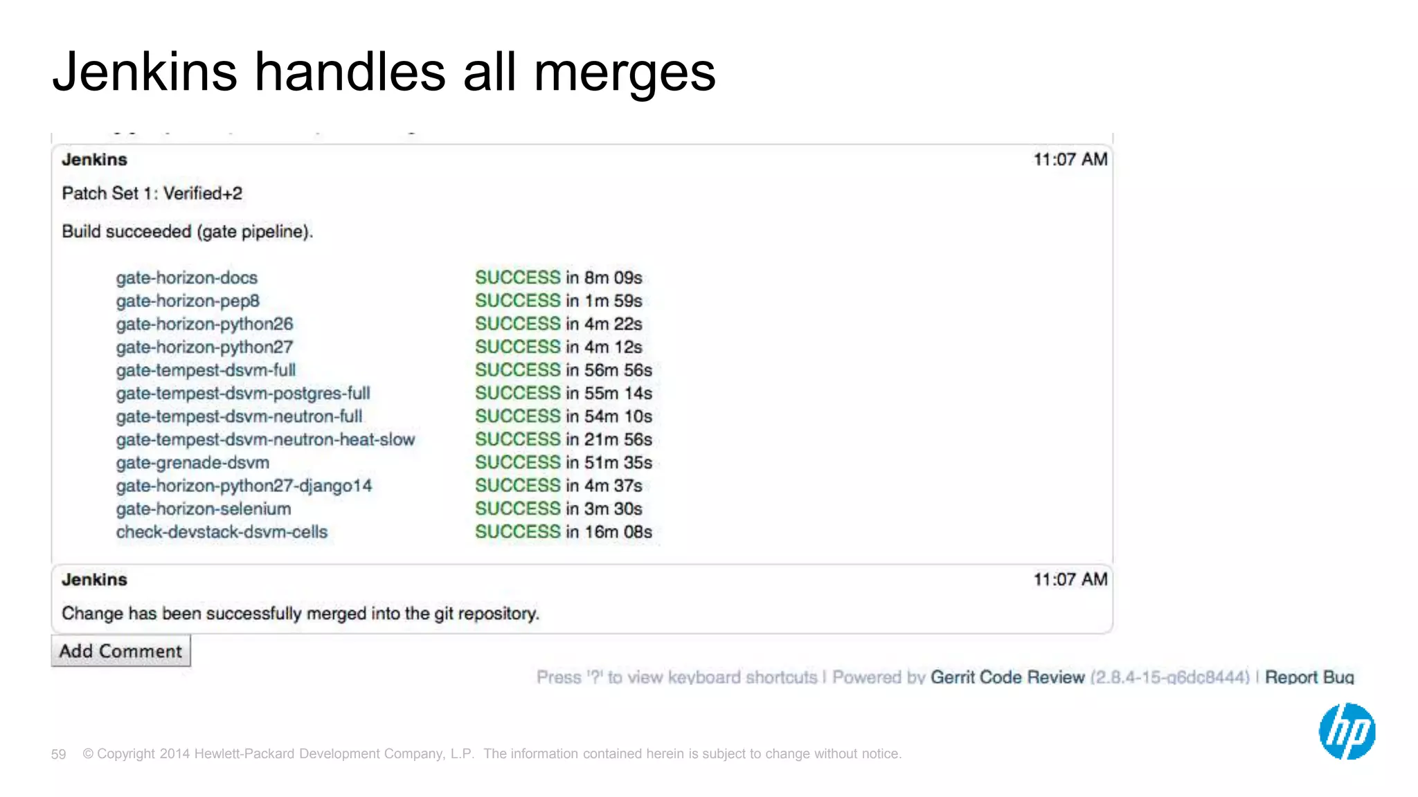 Jenkins handles all merges 
© Copyright 2014 Hewlett-Packard Development Company, L.P. The information contained herein is subject 59 to change without notice. 
 