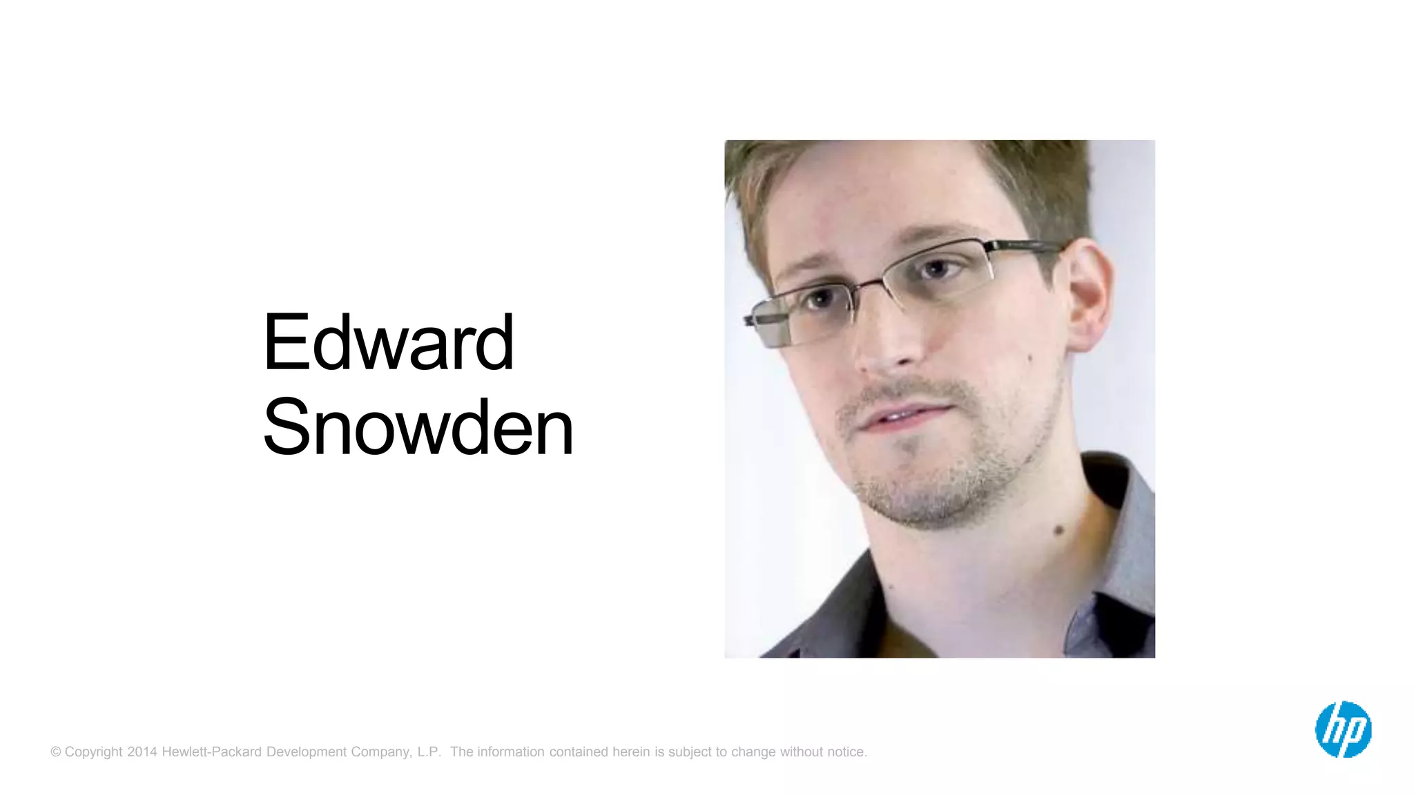 Edward 
Snowden 
© Copyright 2014 Hewlett-Packard Development Company, L.P. The information contained herein is subject to change without notice. 
 