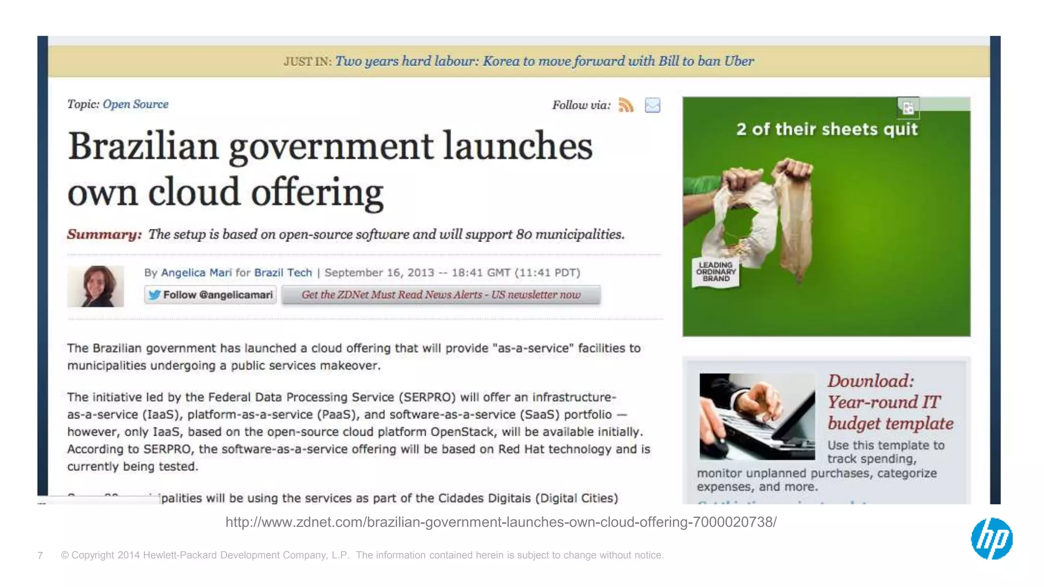 http://www.zdnet.com/brazilian-government-launches-own-cloud-offering-7000020738/ 
© Copyright 2014 Hewlett-Packard Development Company, L.P. The information contained herein is subject 7 to change without notice. 
 