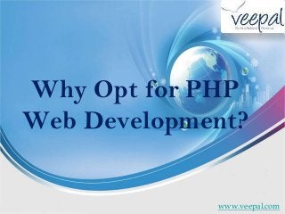 Why Opt for PHP
Web Development?
www.veepal.com
 