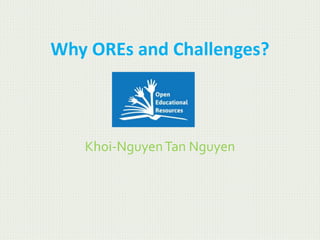 Why OREs and Challenges?
Khoi-NguyenTan Nguyen
 