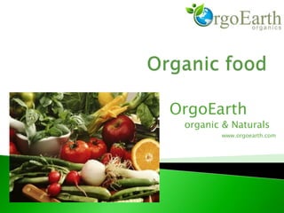 OrgoEarth
organic & Naturals
www.orgoearth.com
 