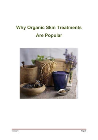 Why Organic Skin Treatments
             Are Popular




Skincare                       Page 1
 