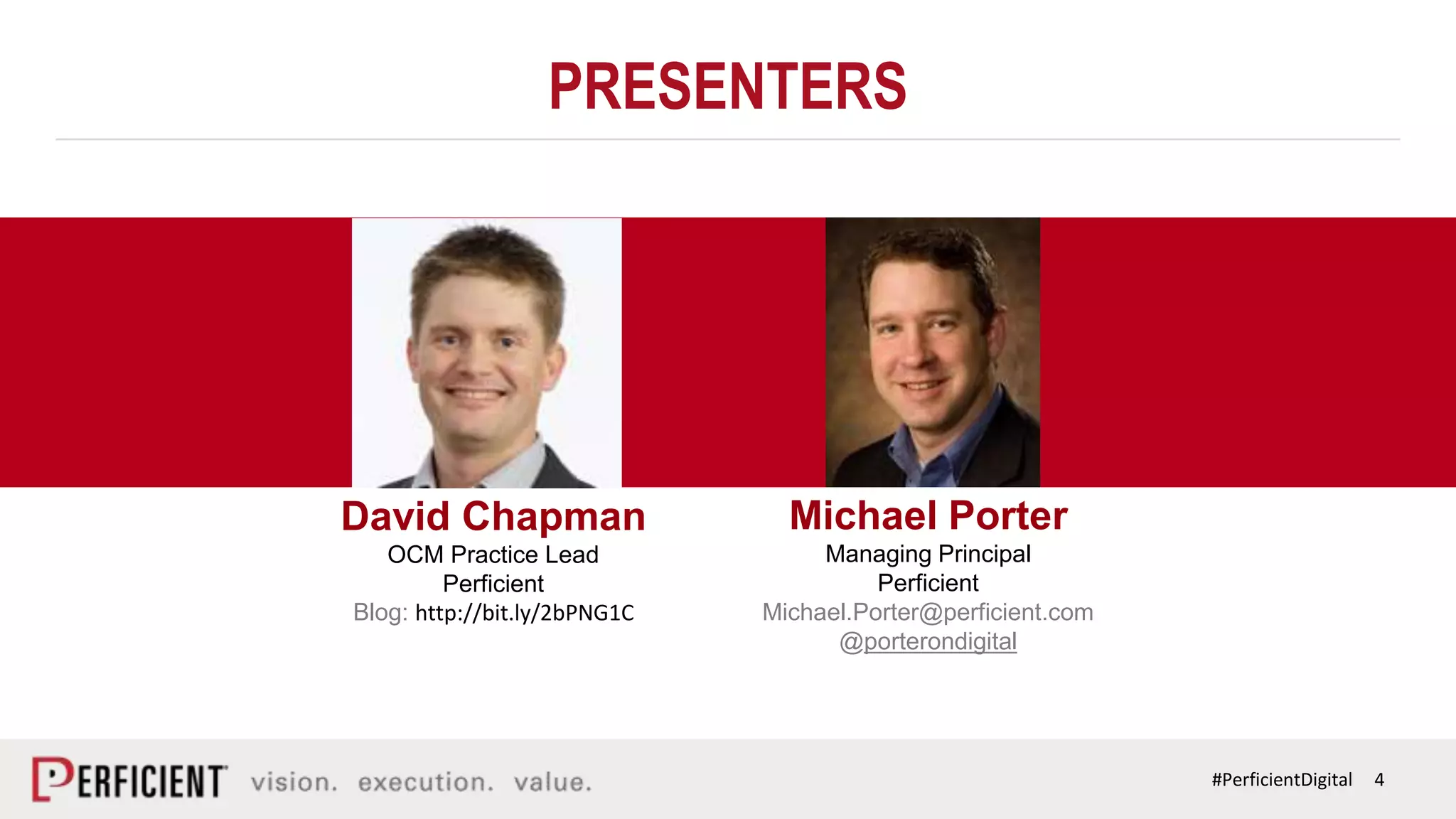 4#PerficientDigital
PRESENTERS
David Chapman
OCM Practice Lead
Perficient
Blog: http://bit.ly/2bPNG1C
Michael Porter
Managing Principal
Perficient
Michael.Porter@perficient.com
@porterondigital
 