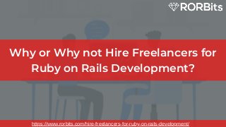 Why or Why not Hire Freelancers for
Ruby on Rails Development?
https://www.rorbits.com/hire-freelancers-for-ruby-on-rails-development/
 