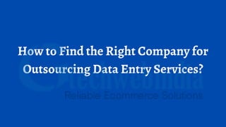 How to Find the Right Company for
Outsourcing Data Entry Services?


 