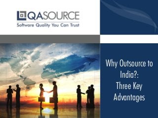 Why Outsource to
India?:
Three Key
Advantages
 