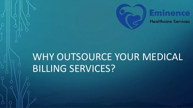 WHY OUTSOURCE YOUR MEDICAL
BILLING SERVICES?
 