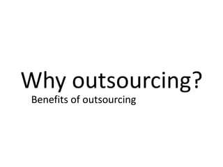 Why outsourcing? Benefits of outsourcing 