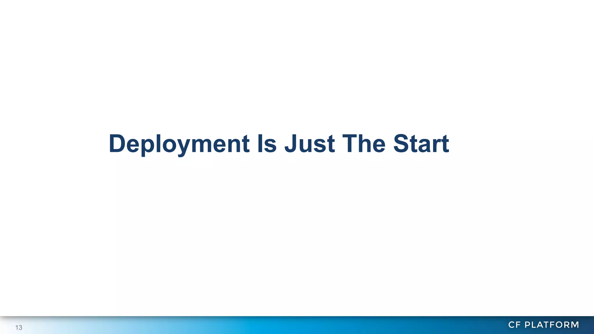 Deployment Is Just The Start

13

 