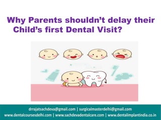 Why Parents shouldn’t delay their
Child’s first Dental Visit?
 