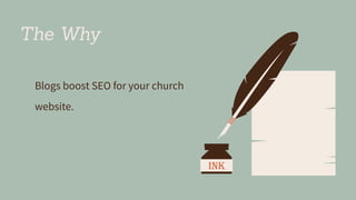 The Why
Blogs boost SEO for your church
website.
 