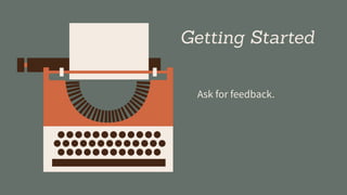 Getting Started
Ask for feedback.
 