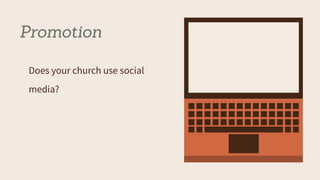 Promotion
Does your church use social
media?
 