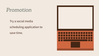 Promotion
Try a social media
scheduling application to
save time.
 