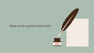 Blogs can be a great ministry tool!
 