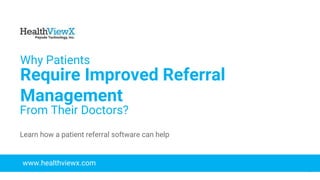 © 2018 | Payoda - Confidential
1
Why Patients
Require Improved Referral
Management
From Their Doctors?
www.healthviewx.com
Learn how a patient referral software can help
 