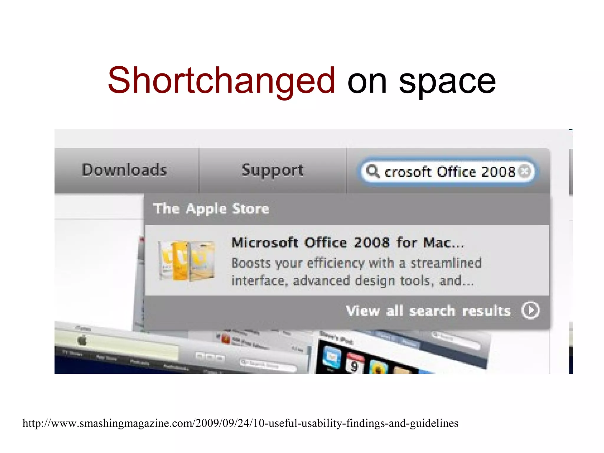 Shortchanged on space
http://www.smashingmagazine.com/2009/09/24/10-useful-usability-findings-and-guidelines
 