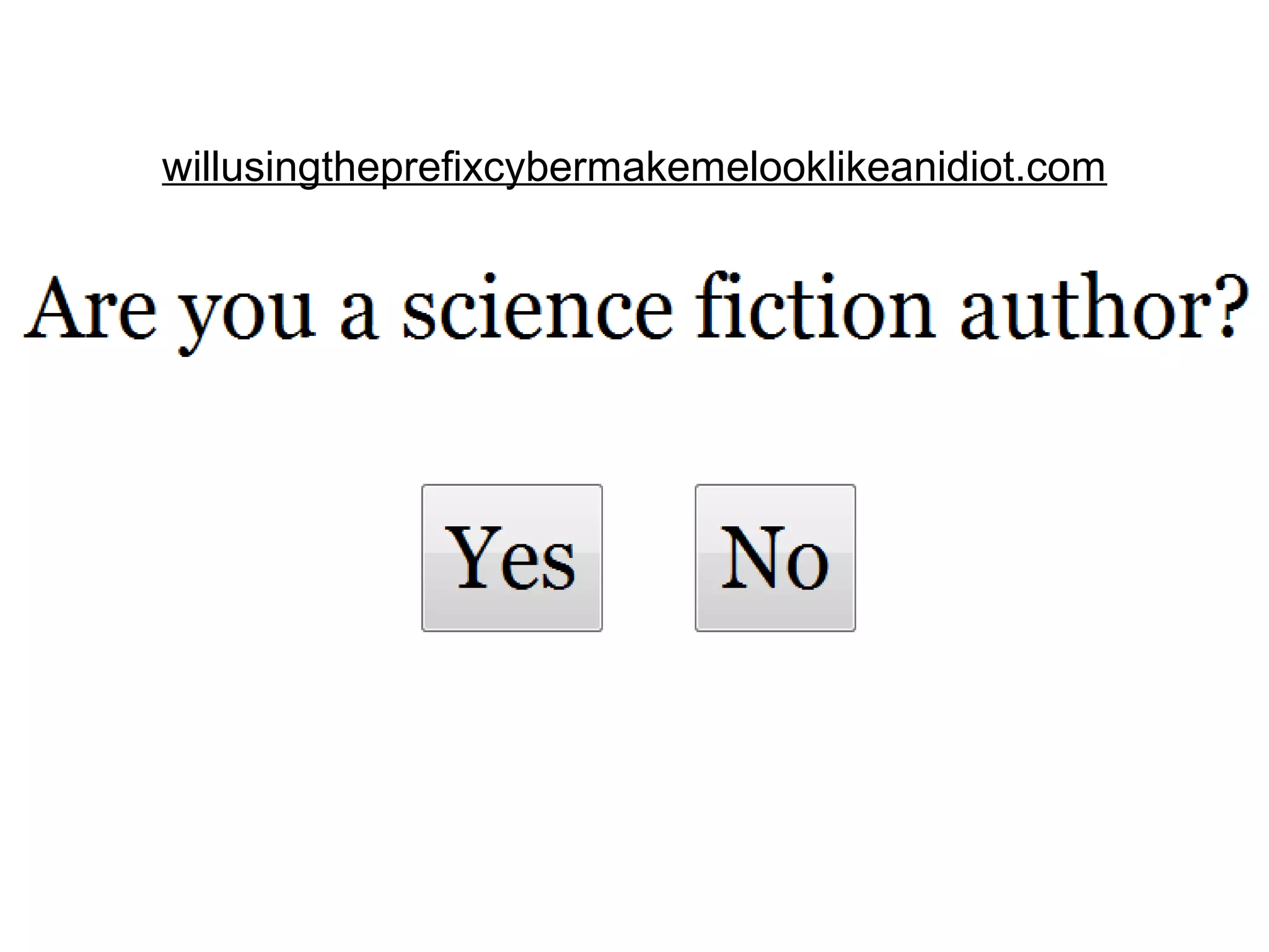 willusingtheprefixcybermakemelooklikeanidiot.com
 