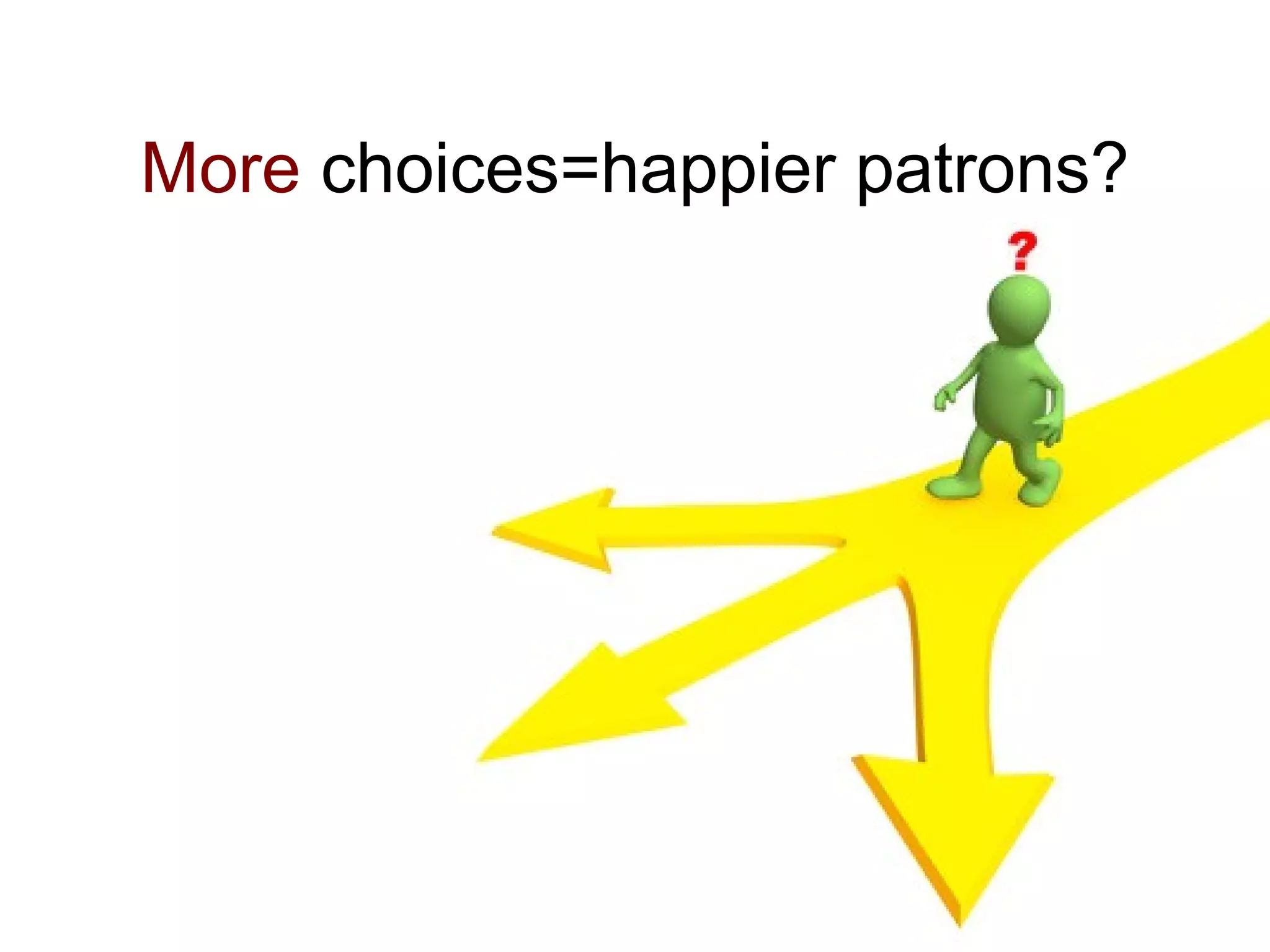 More choices=happier patrons?
 