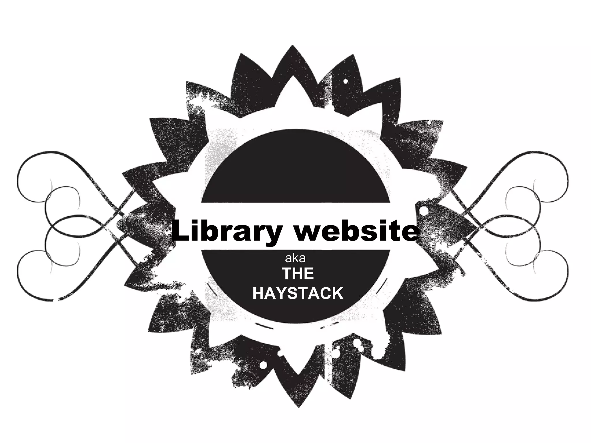 Library website
THE
HAYSTACK
aka
 