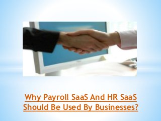 Why Payroll SaaS And HR SaaS
Should Be Used By Businesses?
 