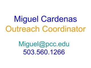 [email_address] 503.560.1266 Miguel Cardenas Outreach Coordinator 