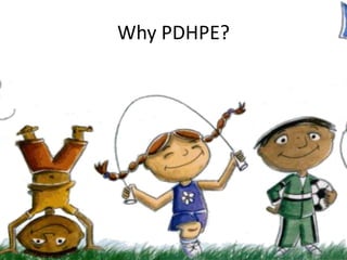 Why PDHPE?
 