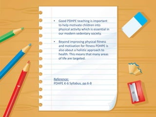 Good PDHPE teaching is important to help motivate children into physical activity which is essential in our modern sedentary society.