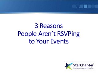 3 Reasons
People Aren’t RSVPing
to Your Events
 