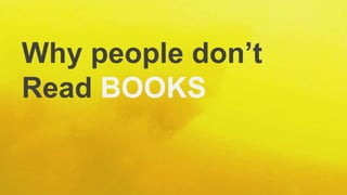 Why people don’t
Read BOOKS

 