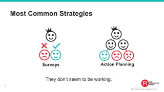 #EmployeeEngagement
Most Common Strategies
They don’t seem to be working.
9
 
