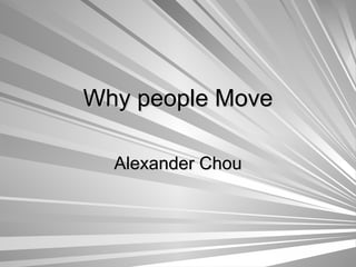Why people Move Alexander Chou 