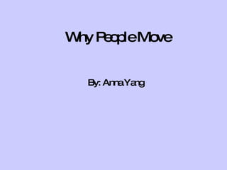 Why People Move By: Anna Yang 