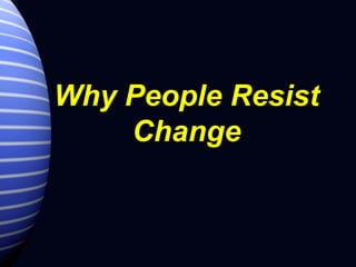 Why People Resist Change 