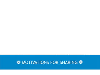 MOTIVATIONS FOR SHARING
 