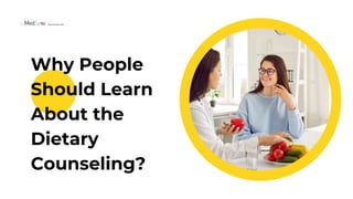 Why People
Should Learn
About the
Dietary
Counseling?
 