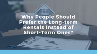 Why People Should
Prefer the Long-term
Rentals Instead of
Short-Term Ones?
 
