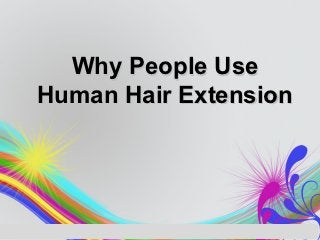 Why People Use
Human Hair Extension
 