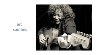 art
soothes
 