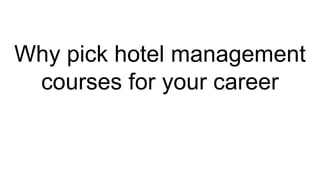 Why pick hotel management
courses for your career
 