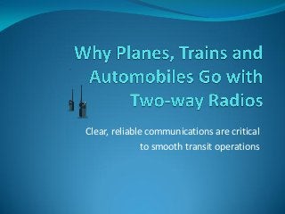 Clear, reliable communications are critical
to smooth transit operations
 