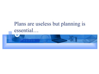 Plans are useless but planning is essential… 