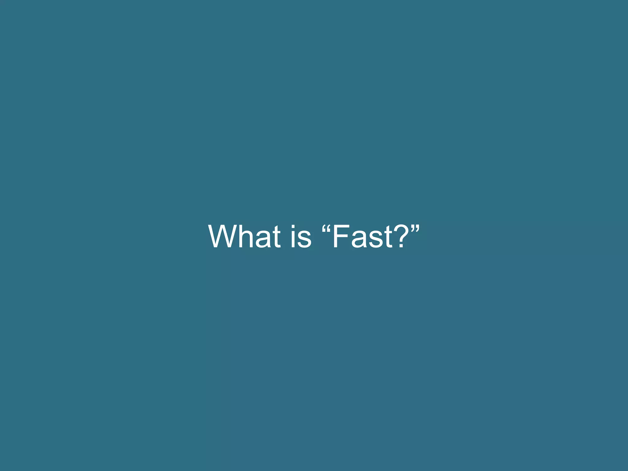 What is “Fast?”
 