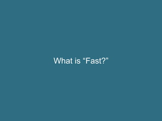 What is “Fast?”
 