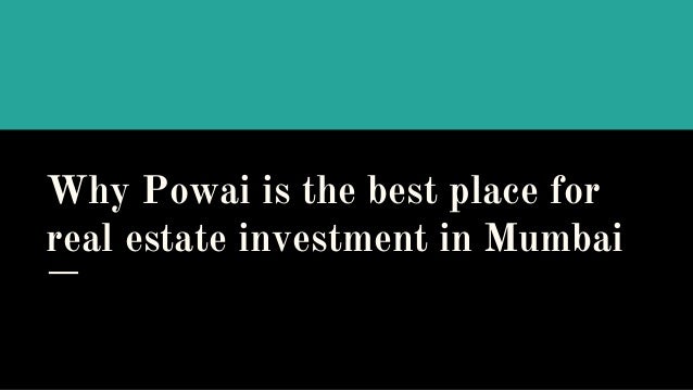 Why Powai is the best place for
real estate investment in Mumbai
 