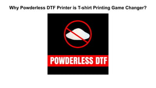 Why Powderless DTF Printer is T-shirt Printing Game Changer?
 