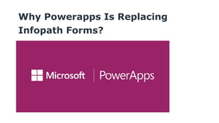 Why Powerapps Is Replacing
Infopath Forms?
 